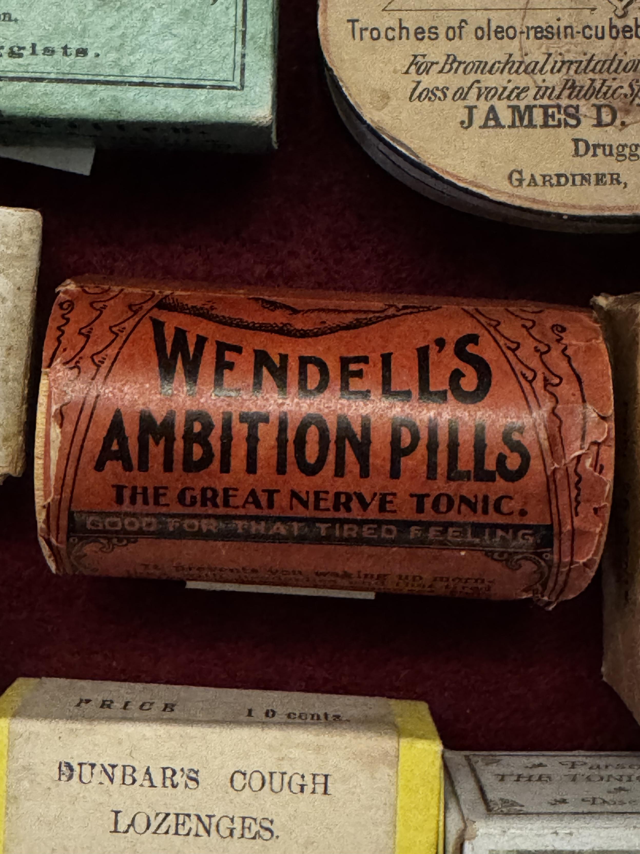 slate.
Troches of oleo-resin-cubel
For Bronchratiritatio
loss of voice in Pablic.S
JAMES D.
Drugg
GARDINER,
WENDELL’S
AMBITION PILLS
THE GREAT NERVE TONIC.
GOOD FOR
TIRED FEELING